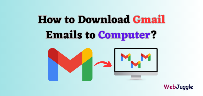 How to Download Gmail Emails to Computer